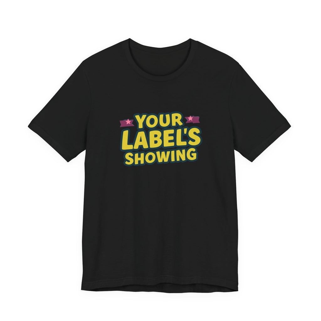 Your Label's Showing Unisex Jersey Tee - Fun Casual Wear