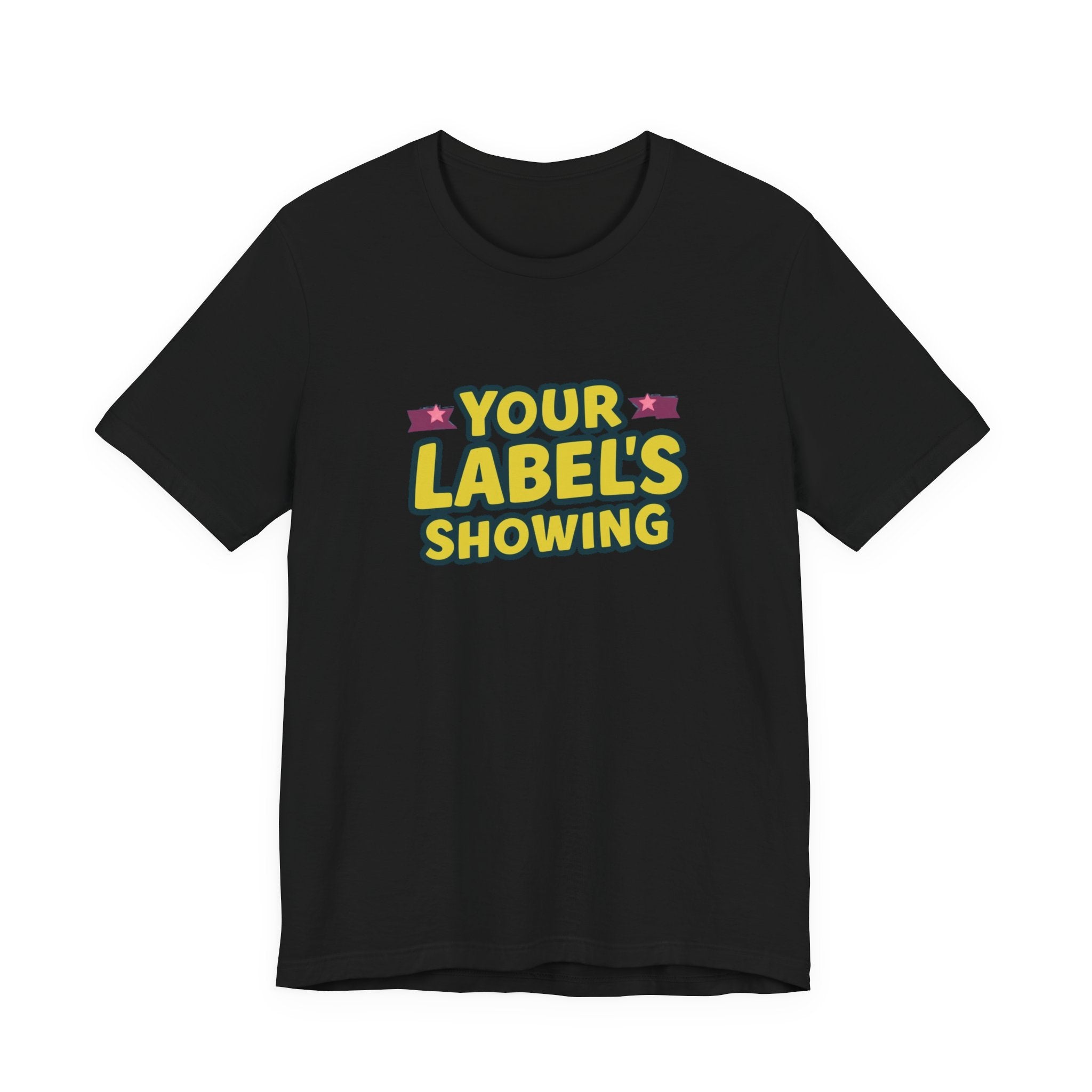 Your Label's Showing Unisex Jersey Tee - Fun Casual Wear