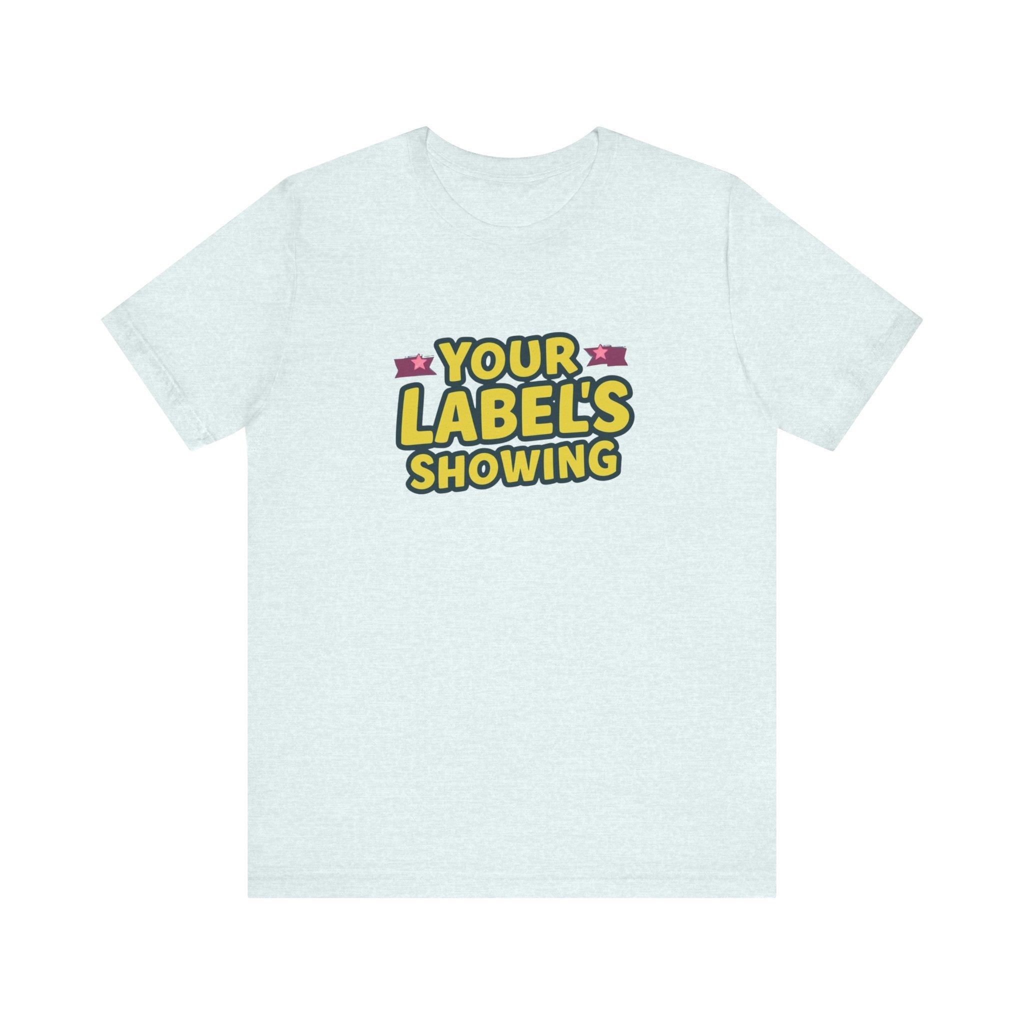 Your Label's Showing Unisex Jersey Tee - Fun Casual Wear