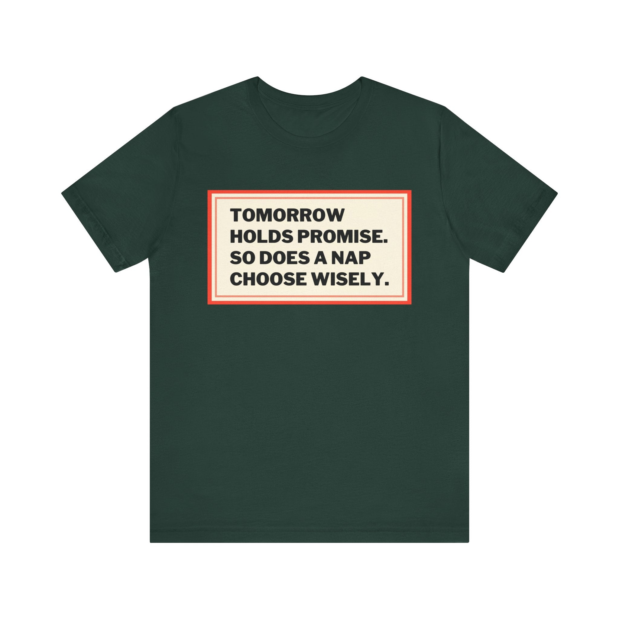 Tomorrow Holds Promise So Does A Nap - Mock Inspirational Quote Tee - Funny Graphic Tee - Unisex Jersey Tee
