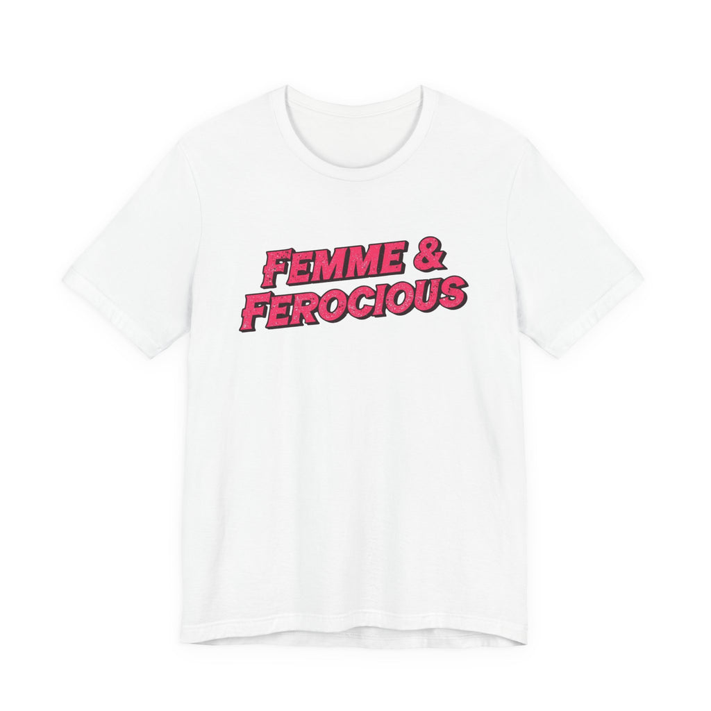 Femme & Ferocious Tee - Unisex Jersey Short Sleeve Shirt, Feminist Gift, Empowerment Tee, Casual Wear, Statement Shirt, Gift for Her