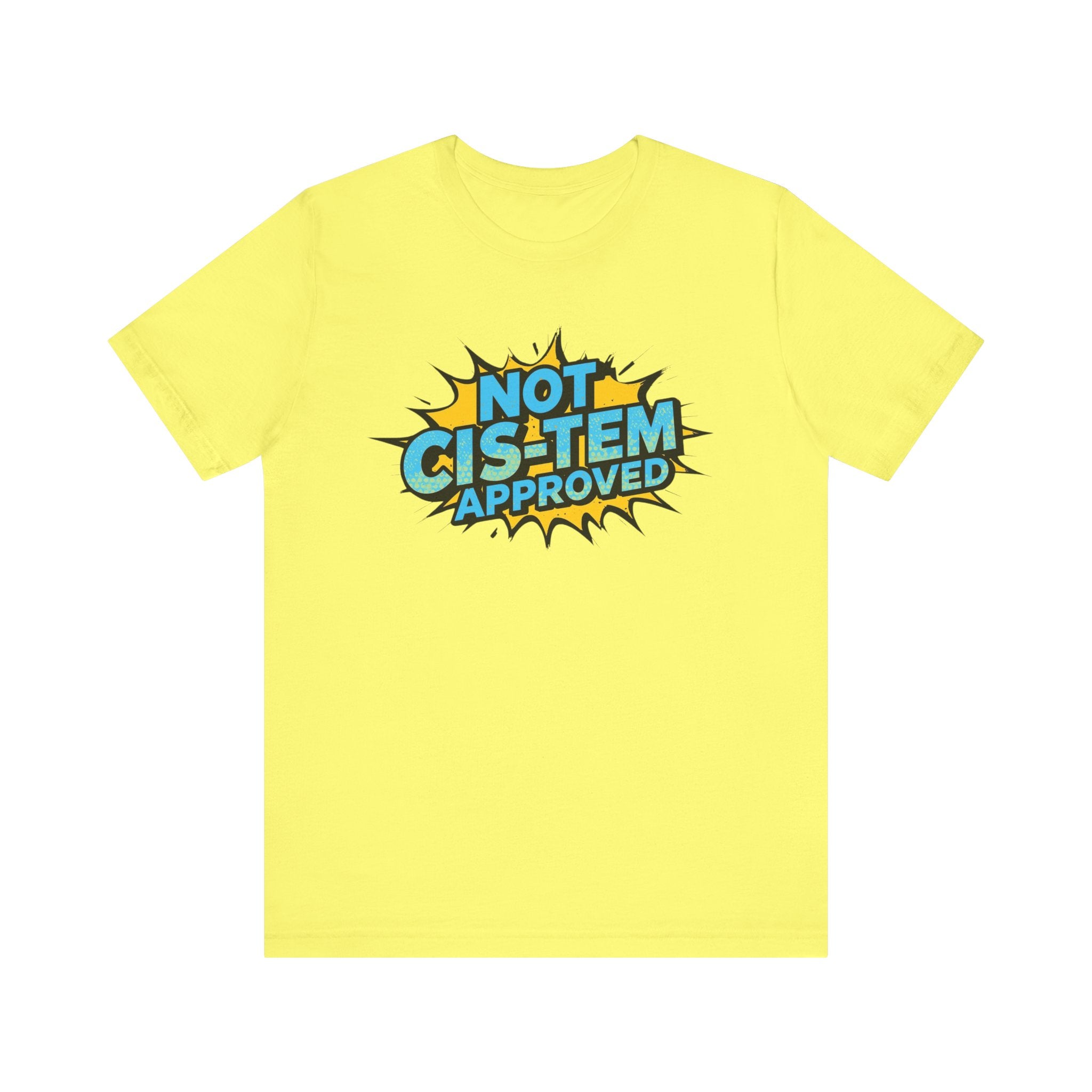 Not Cis-Tem Approved Unisex Tee, Fun Graphic Shirt, LGBTQ+ Pride Apparel, Trendy Casual Wear, Statement T-Shirt, Gift for Activists
