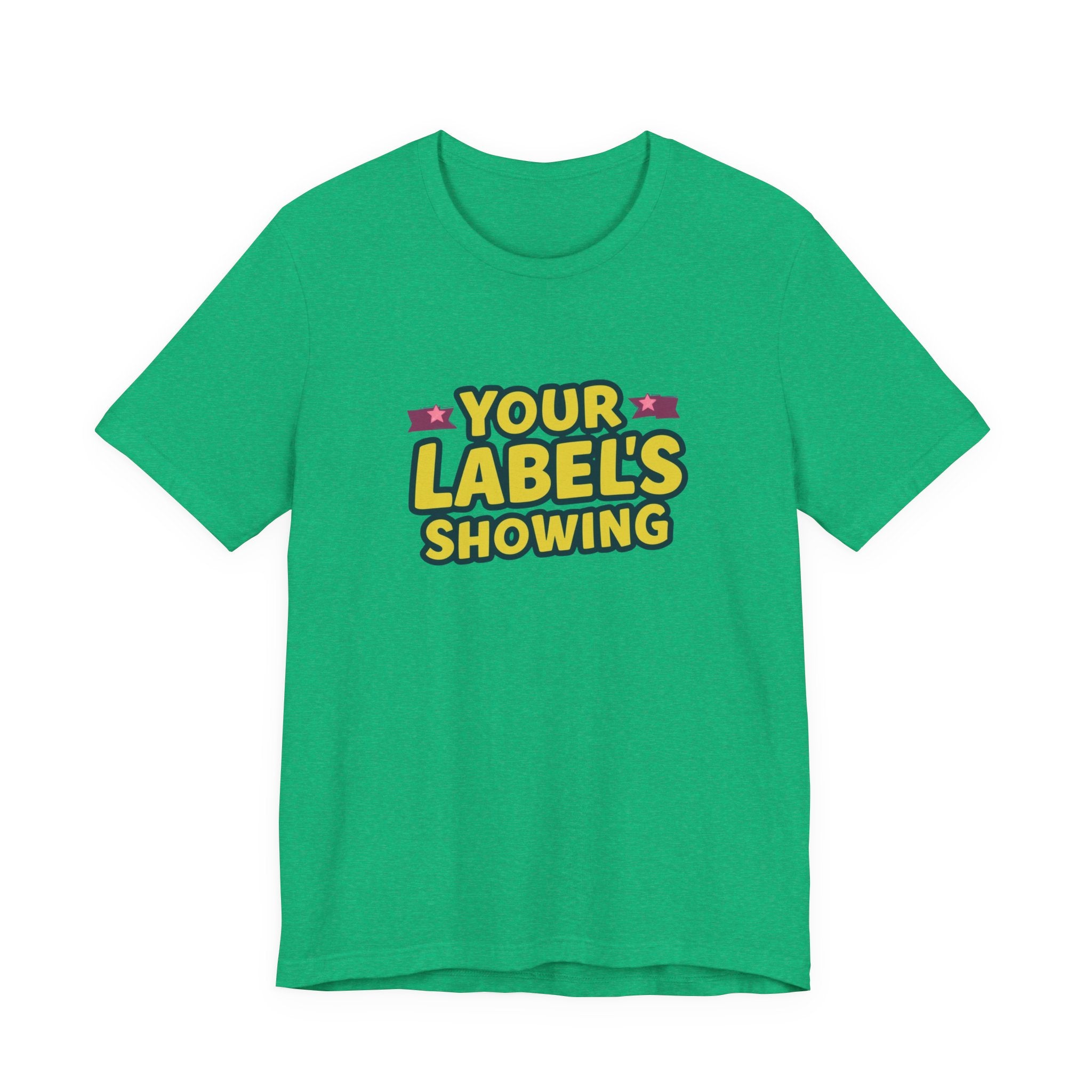 Your Label's Showing Unisex Jersey Tee - Fun Casual Wear