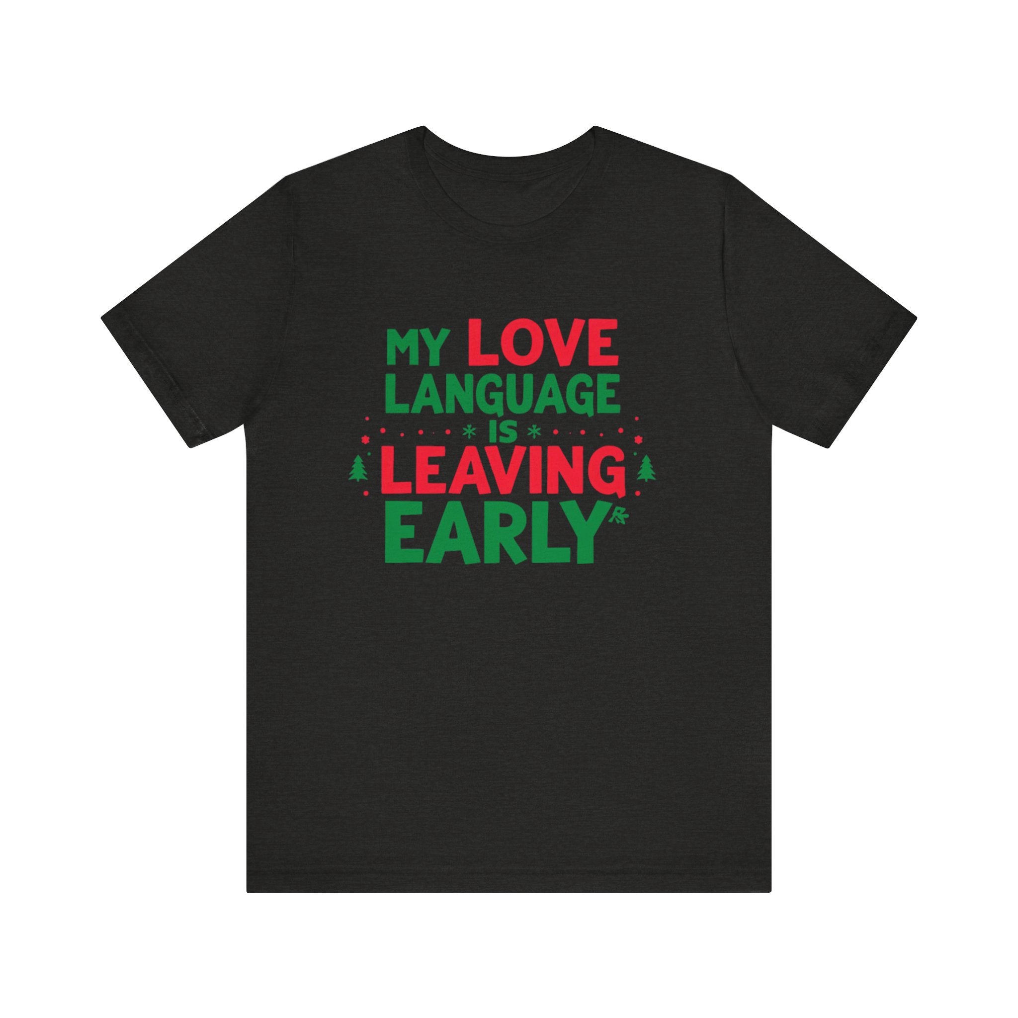 My Love Language Is Leaving Early, Funny Holiday T-Shirt, Unisex Jersey Tee