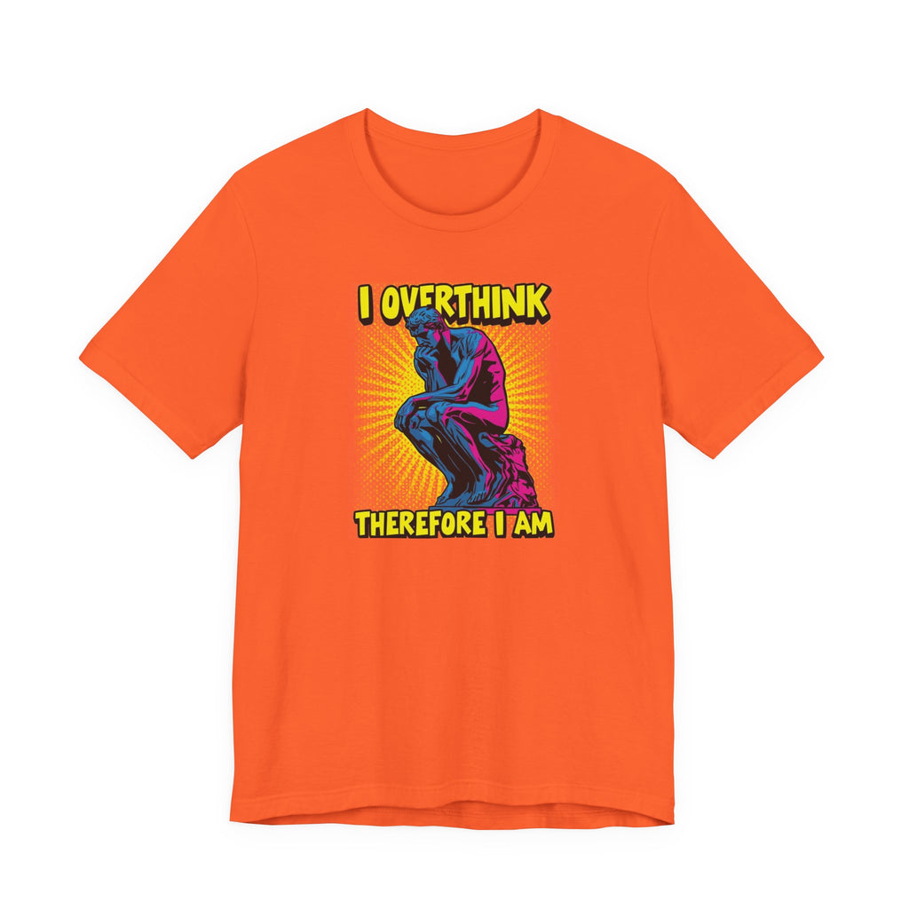 Overthinker Tee: I Overthink Therefore I Am, Unisex T-Shirt, Gift for Thinkers, Casual Wear, Statement Shirt, Philosophy Quotes