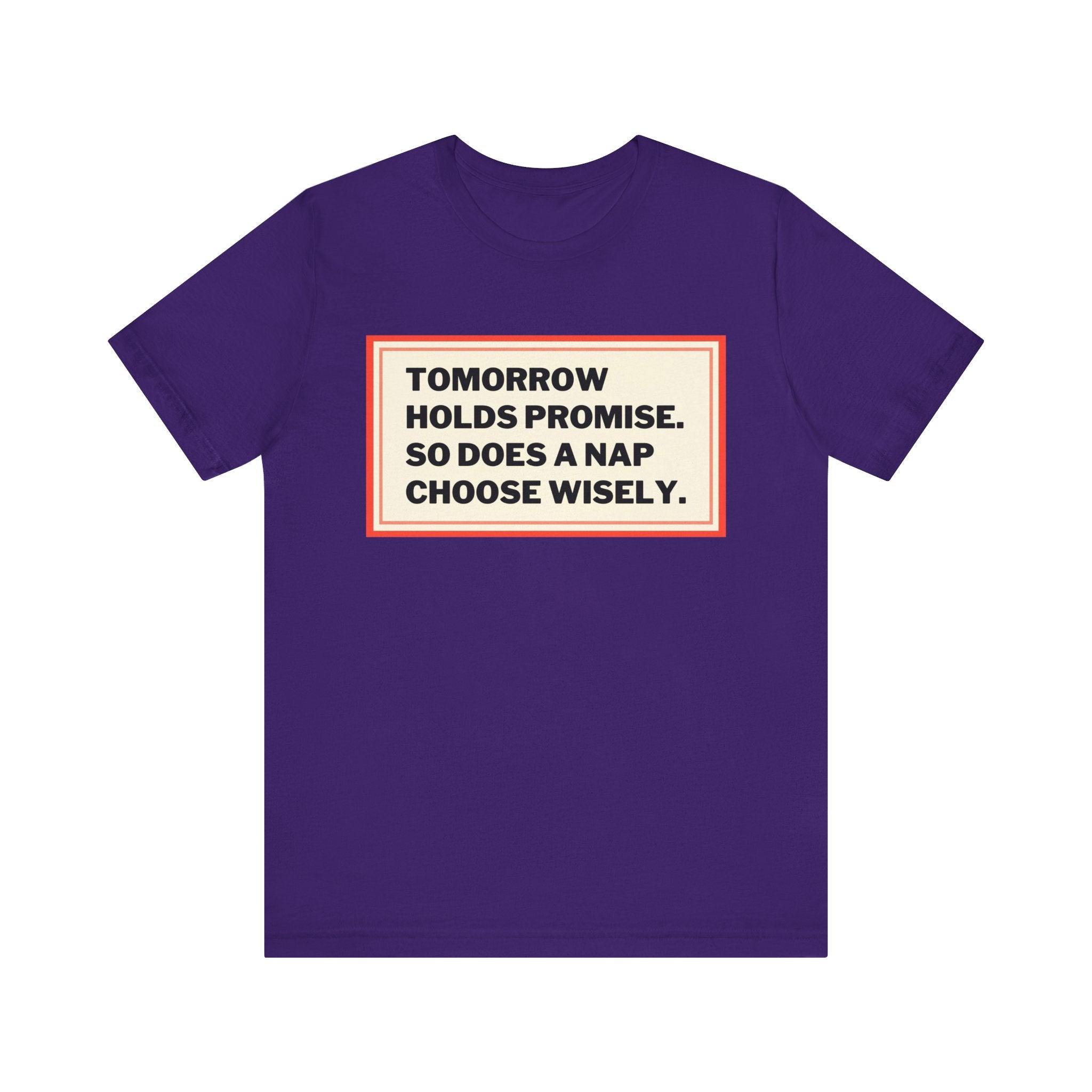 Tomorrow Holds Promise So Does A Nap - Mock Inspirational Quote Tee - Funny Graphic Tee - Unisex Jersey Tee