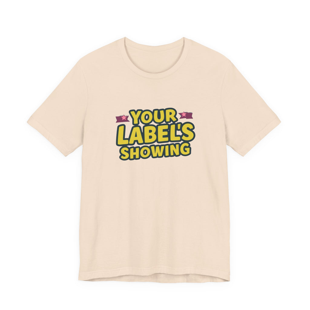 Your Label's Showing Unisex Jersey Tee - Fun Casual Wear