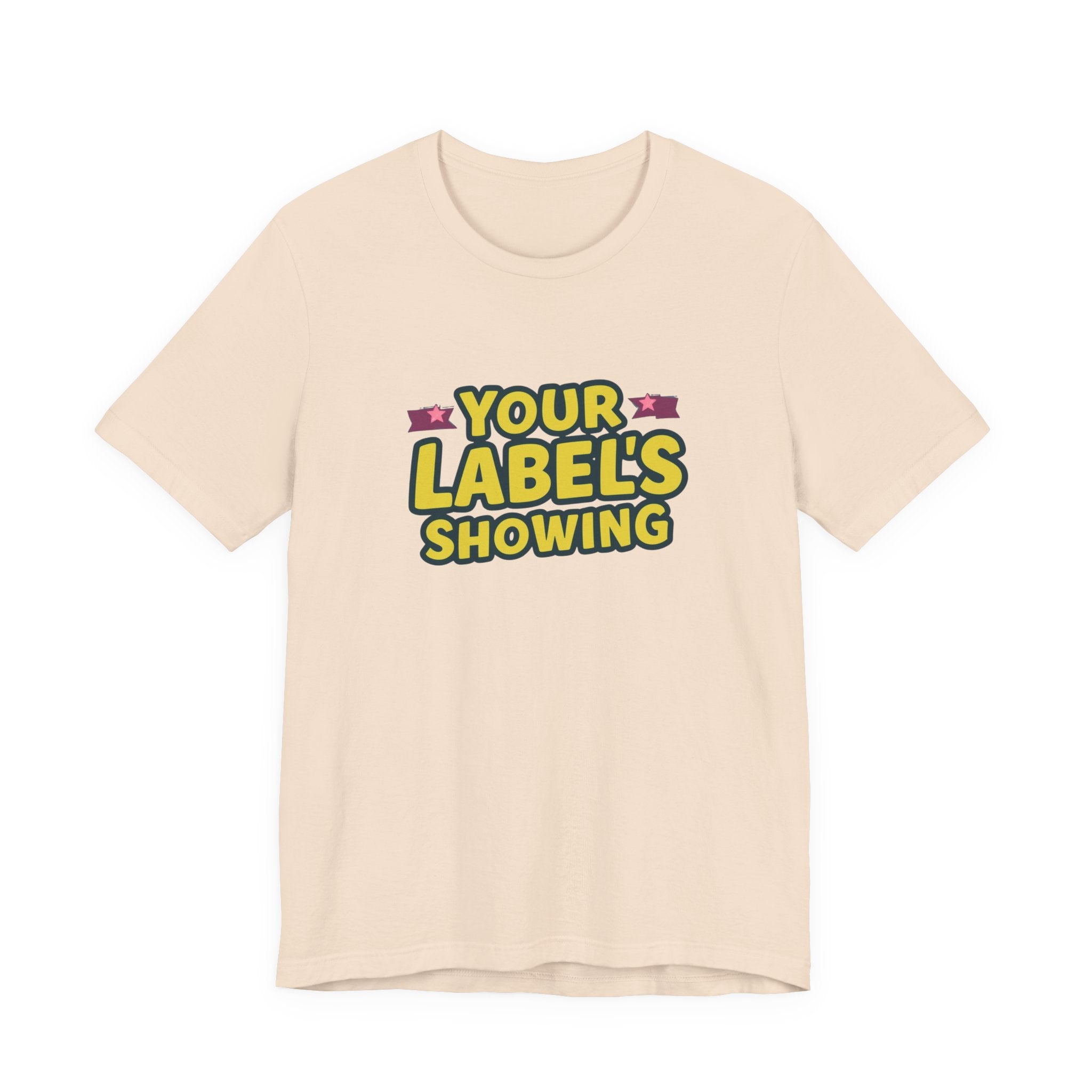 Your Label's Showing Unisex Jersey Tee - Fun Casual Wear