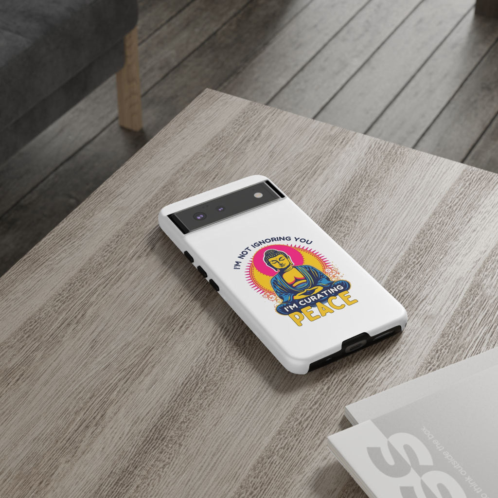 I'm not Ignoring You I'm Curating Peace, Tough Phone Case