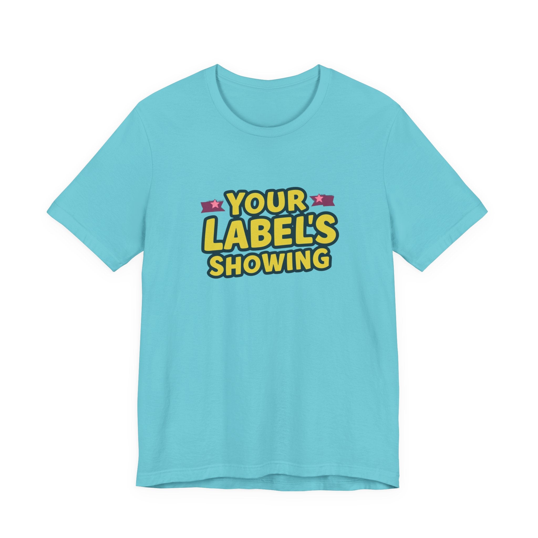 Your Label's Showing Unisex Jersey Tee - Fun Casual Wear