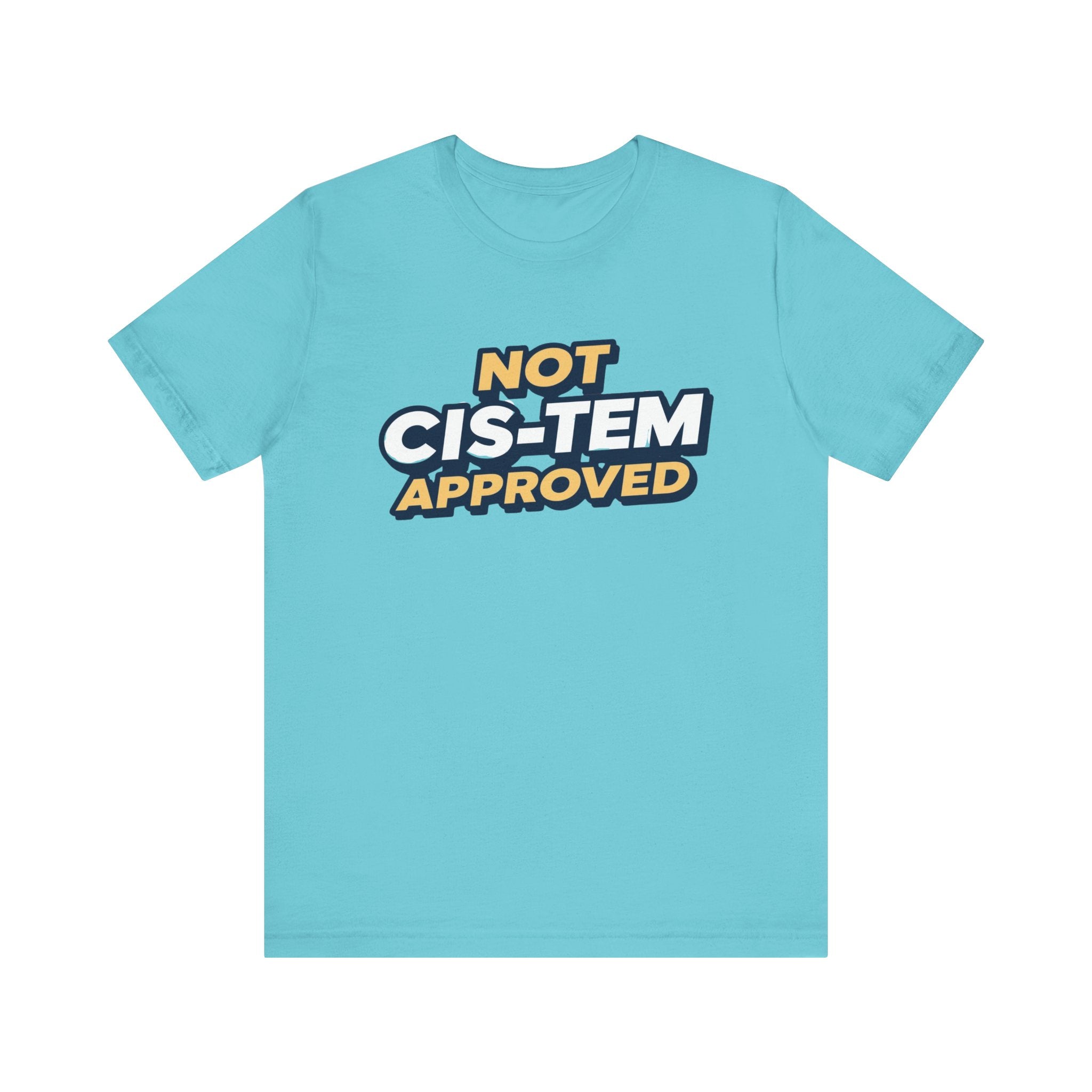 Not Cis-tem Approved, Unisex Jersey Short Sleeve Tee