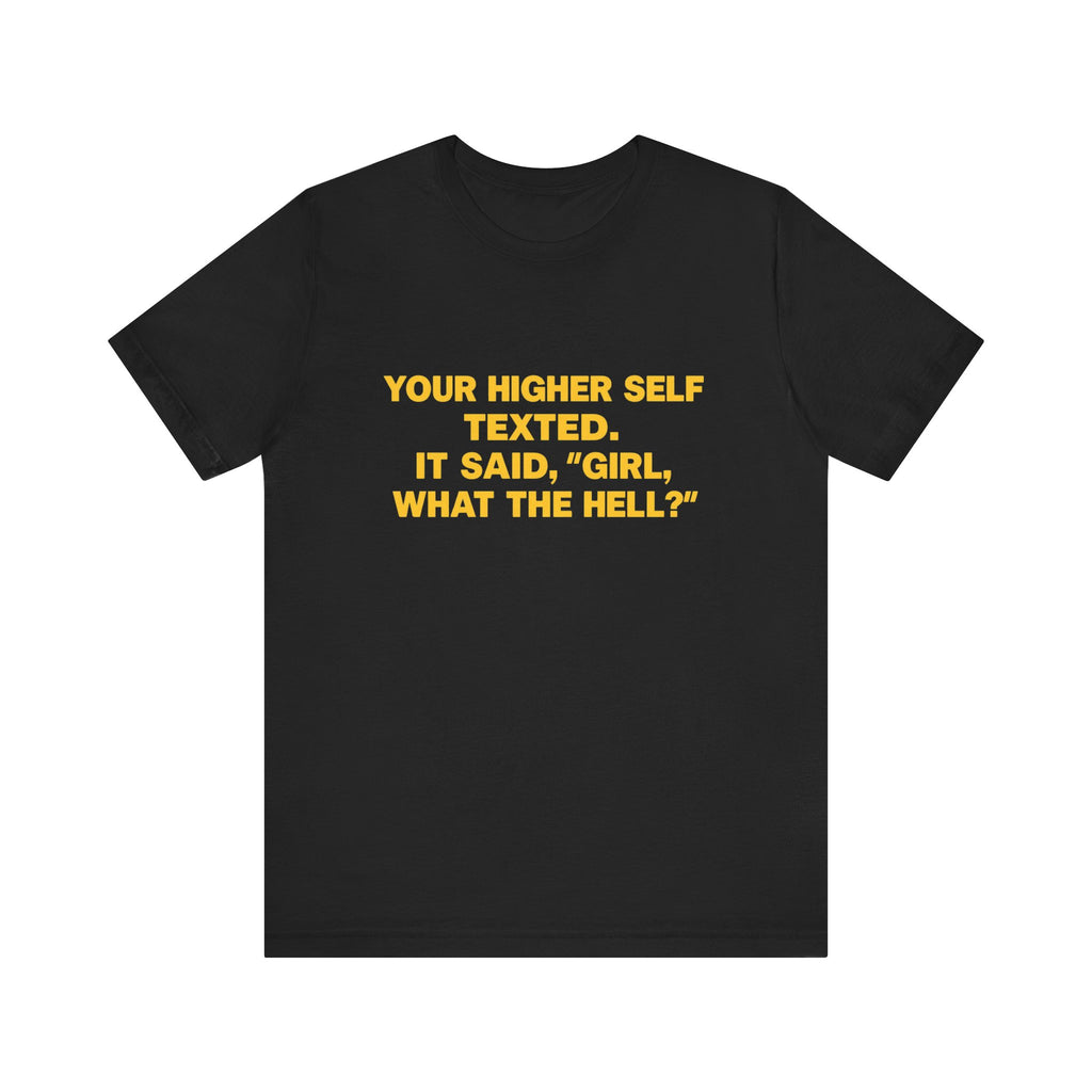 Your Higher Self Texted Tee, Funny T-Shirt, Unisex Graphic Tee, Spiritual Gift, Casual Wear, Motivational Quote Shirt