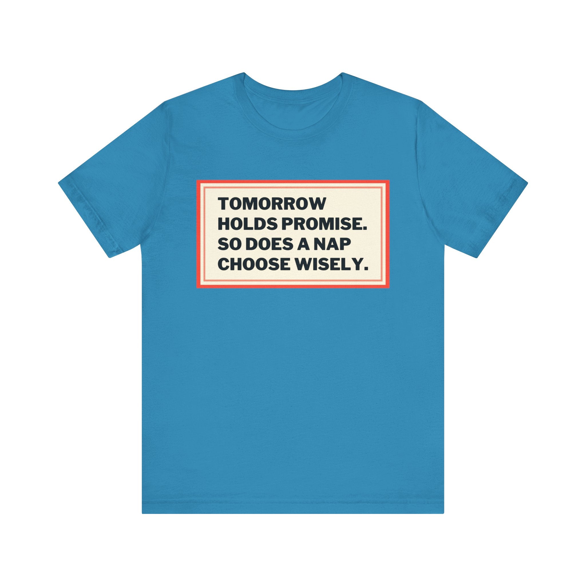 Tomorrow Holds Promise So Does A Nap - Mock Inspirational Quote Tee - Funny Graphic Tee - Unisex Jersey Tee