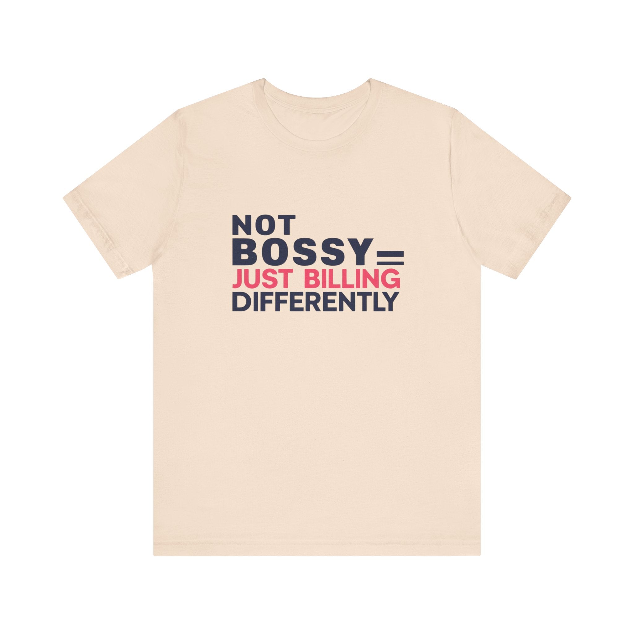 Not Bossy Just Billing Differently Tee, Empowerment T-Shirt, Motivation Shirt, Gift for Entrepreneurs, Funny Quote Tee, Short Sleeve Top