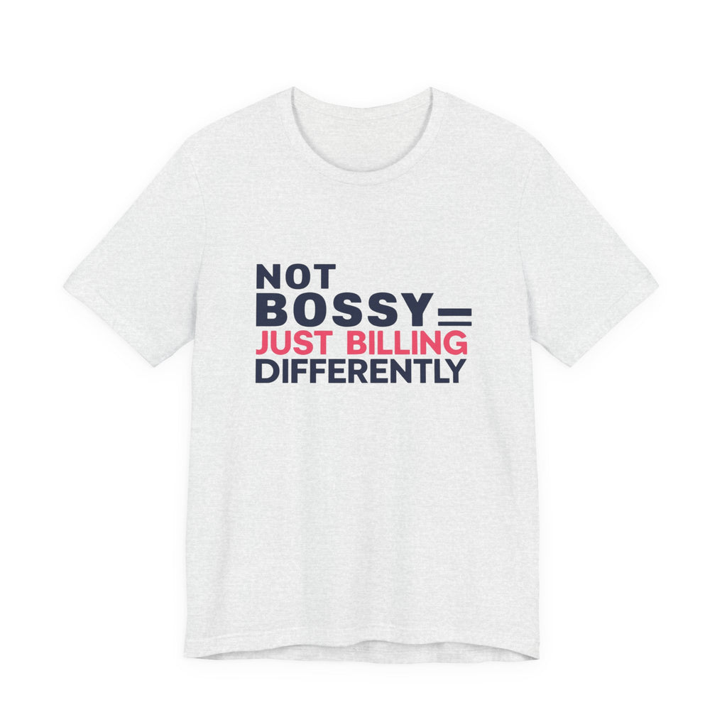 Not Bossy Just Billing Differently Tee, Empowerment T-Shirt, Motivation Shirt, Gift for Entrepreneurs, Funny Quote Tee, Short Sleeve Top