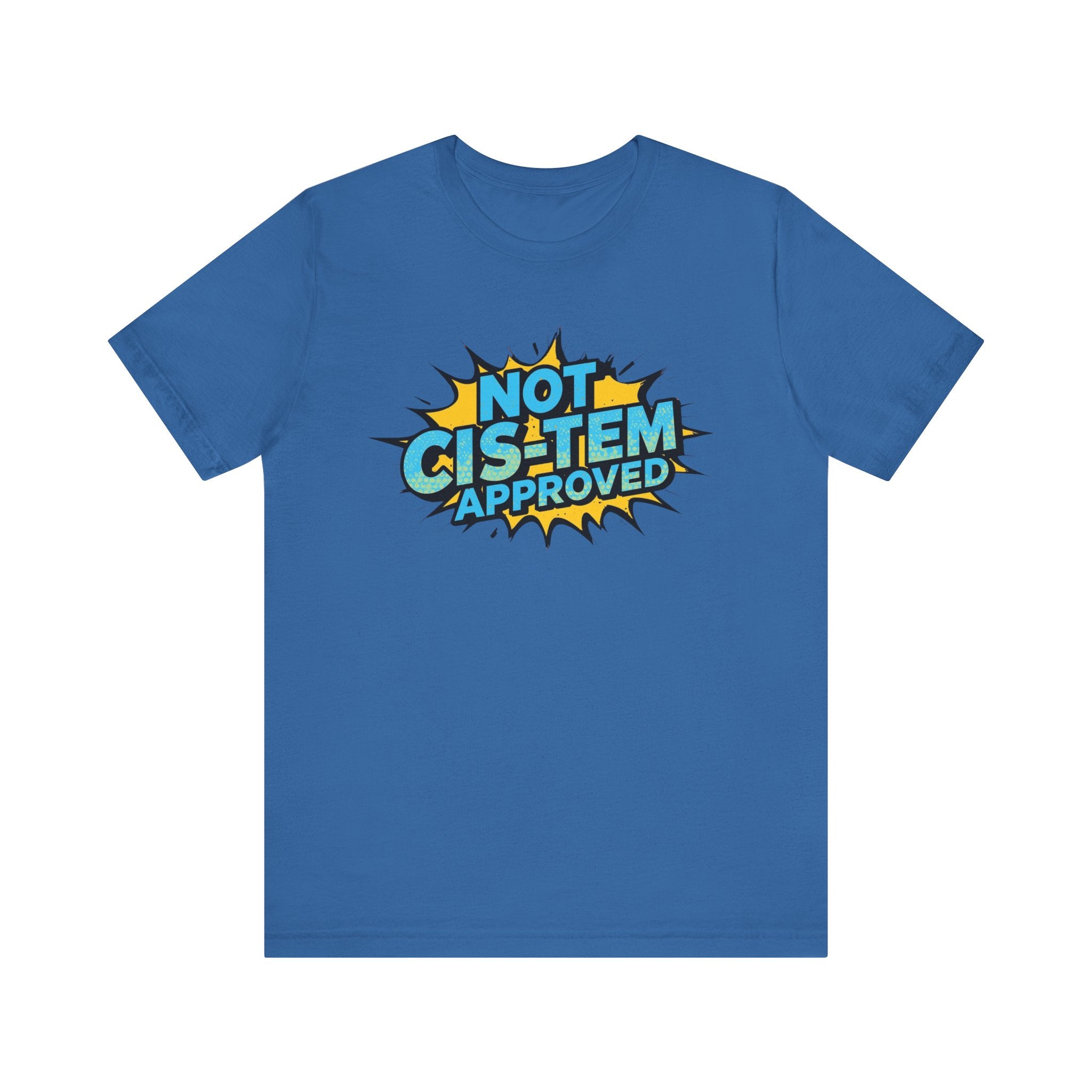 Not Cis-Tem Approved Unisex Tee, Fun Graphic Shirt, LGBTQ+ Pride Apparel, Trendy Casual Wear, Statement T-Shirt, Gift for Activists