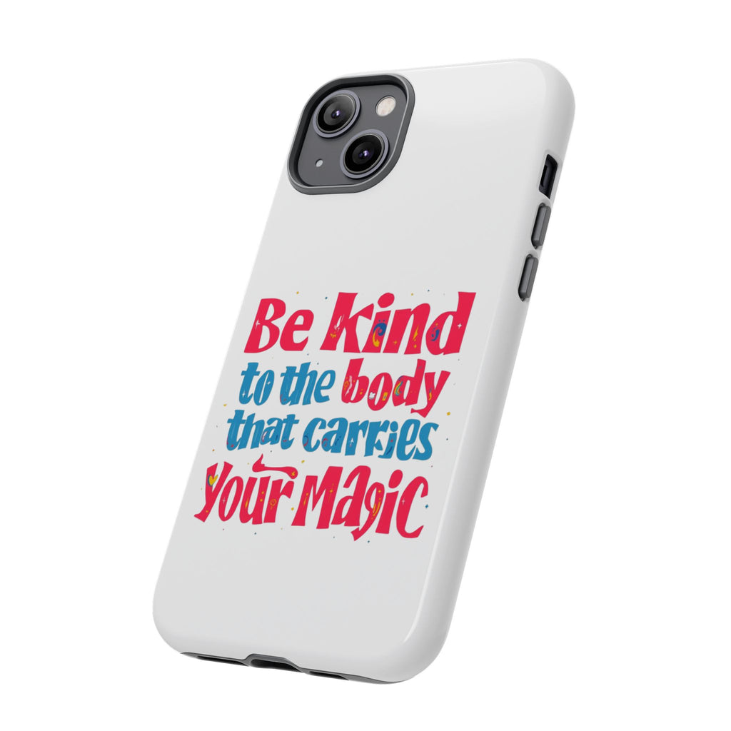 Be Kind to the Body that Carries Your Magic - Tough Case - Phone Case