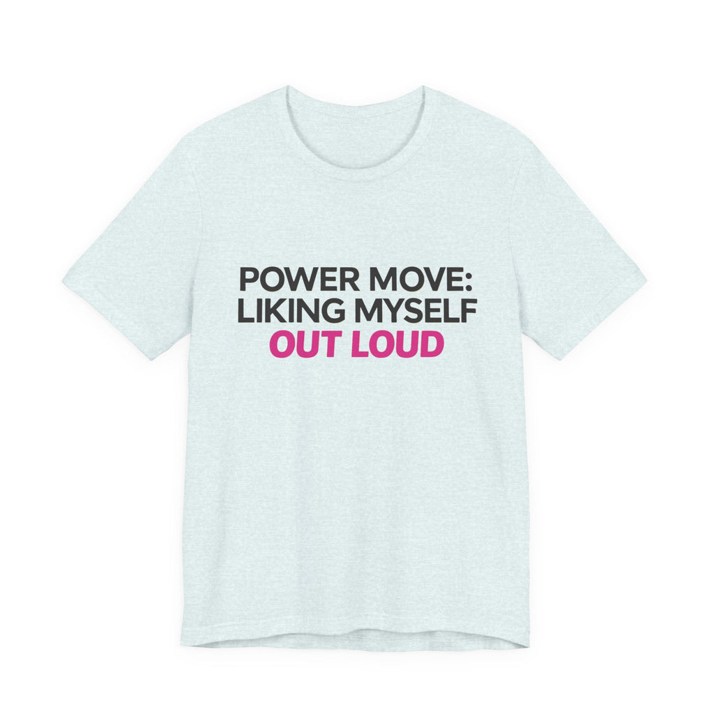 Power Move: Liking Myself Out Loud - Unisex Jersey Short Sleeve Tee, Self Love Inspirational T-Shirt