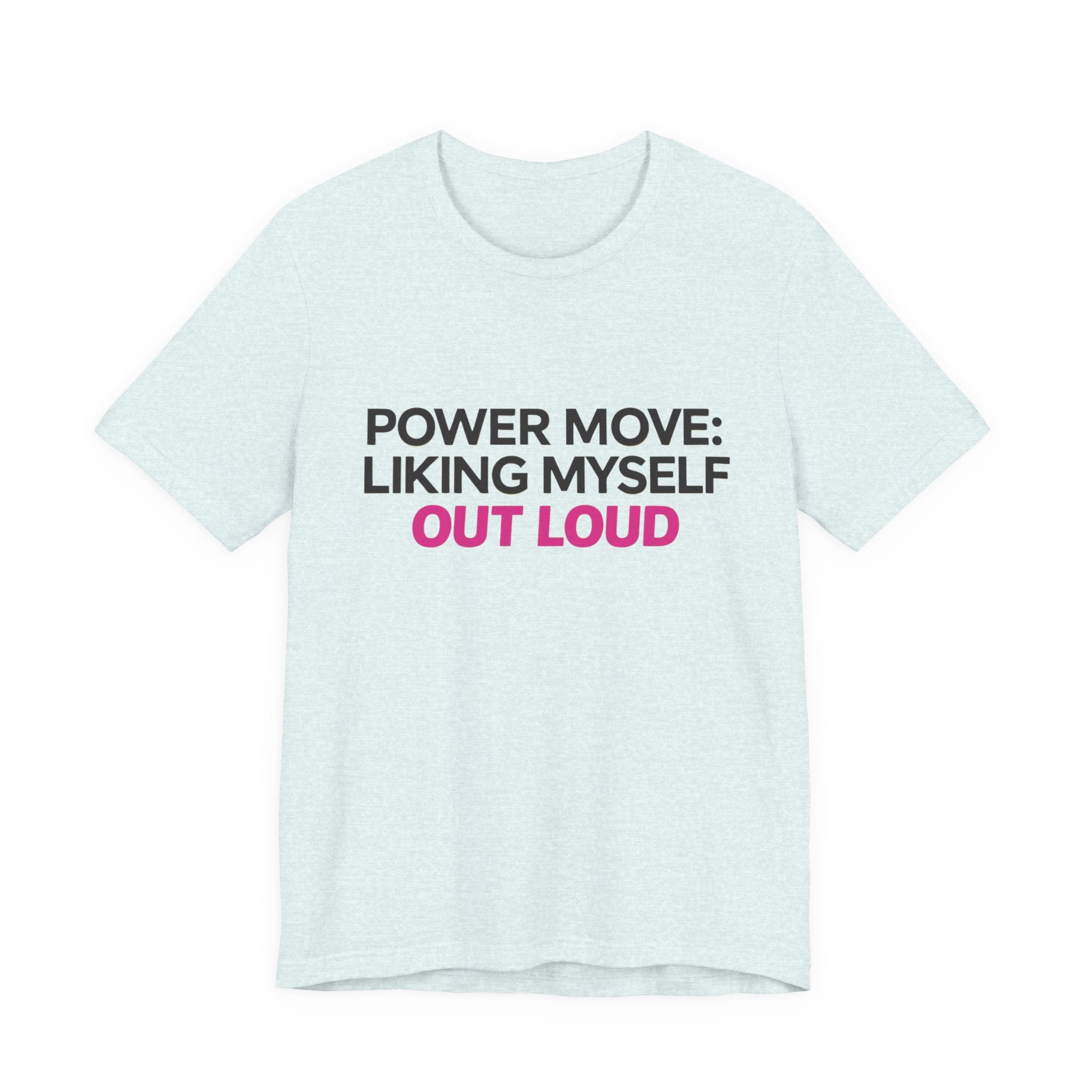 Power Move: Liking Myself Out Loud - Unisex Jersey Short Sleeve Tee, Self Love Inspirational T-Shirt
