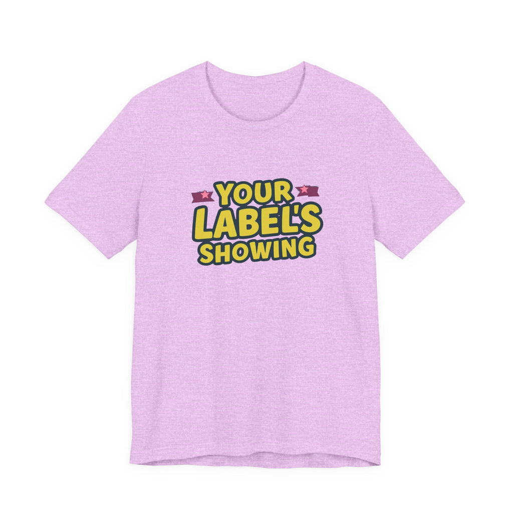 Your Label's Showing Unisex Jersey Tee - Fun Casual Wear