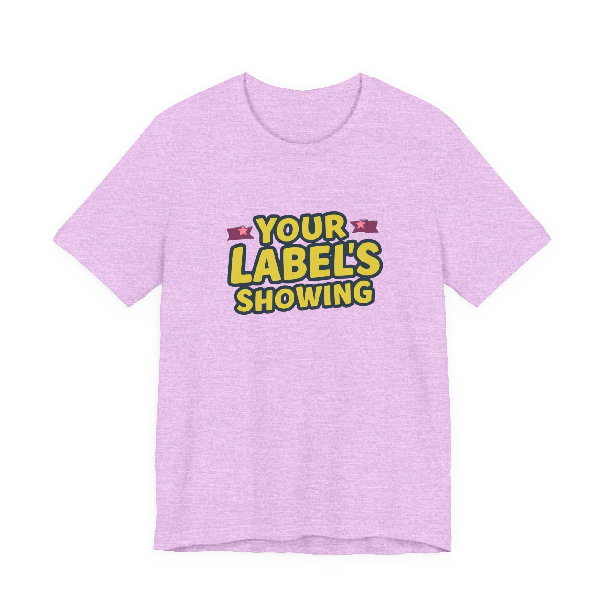Your Label's Showing Unisex Jersey Tee - Fun Casual Wear