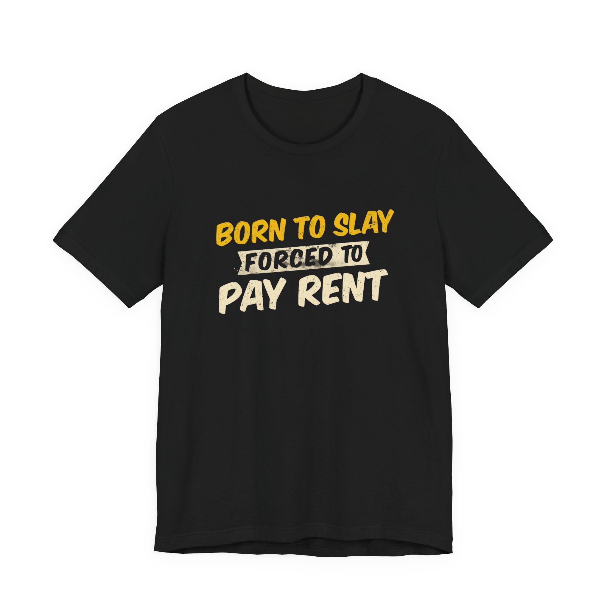 Born to Slay Forced to Pay Rent Tee - Unisex Jersey Tee