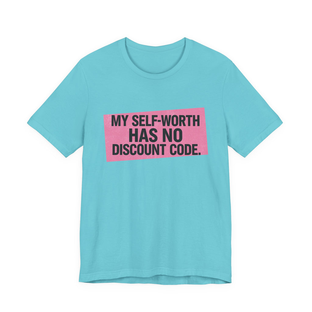 My Self-Worth Has No Discount Code - Empowering Statement Tee