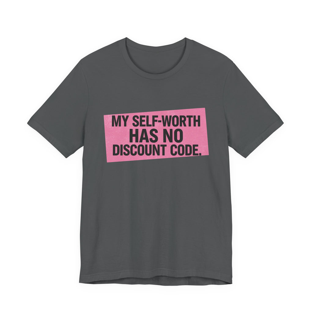 My Self-Worth Has No Discount Code - Empowering Statement Tee