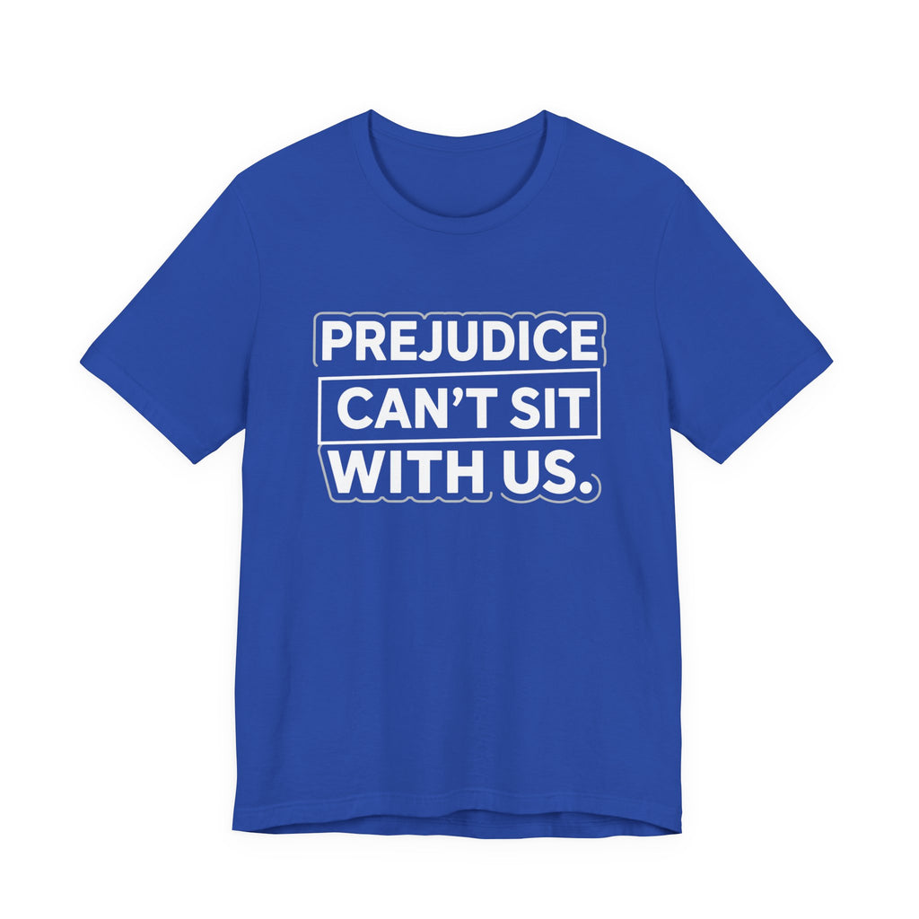 Prejudice Can't Sit With Us - Anti-Prejudice Statement Tee - Unisex Jersey Tee