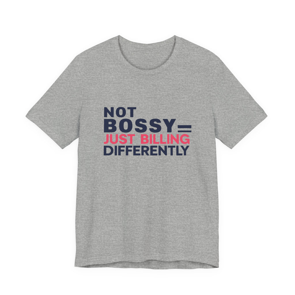 Not Bossy Just Billing Differently Tee, Empowerment T-Shirt, Motivation Shirt, Gift for Entrepreneurs, Funny Quote Tee, Short Sleeve Top