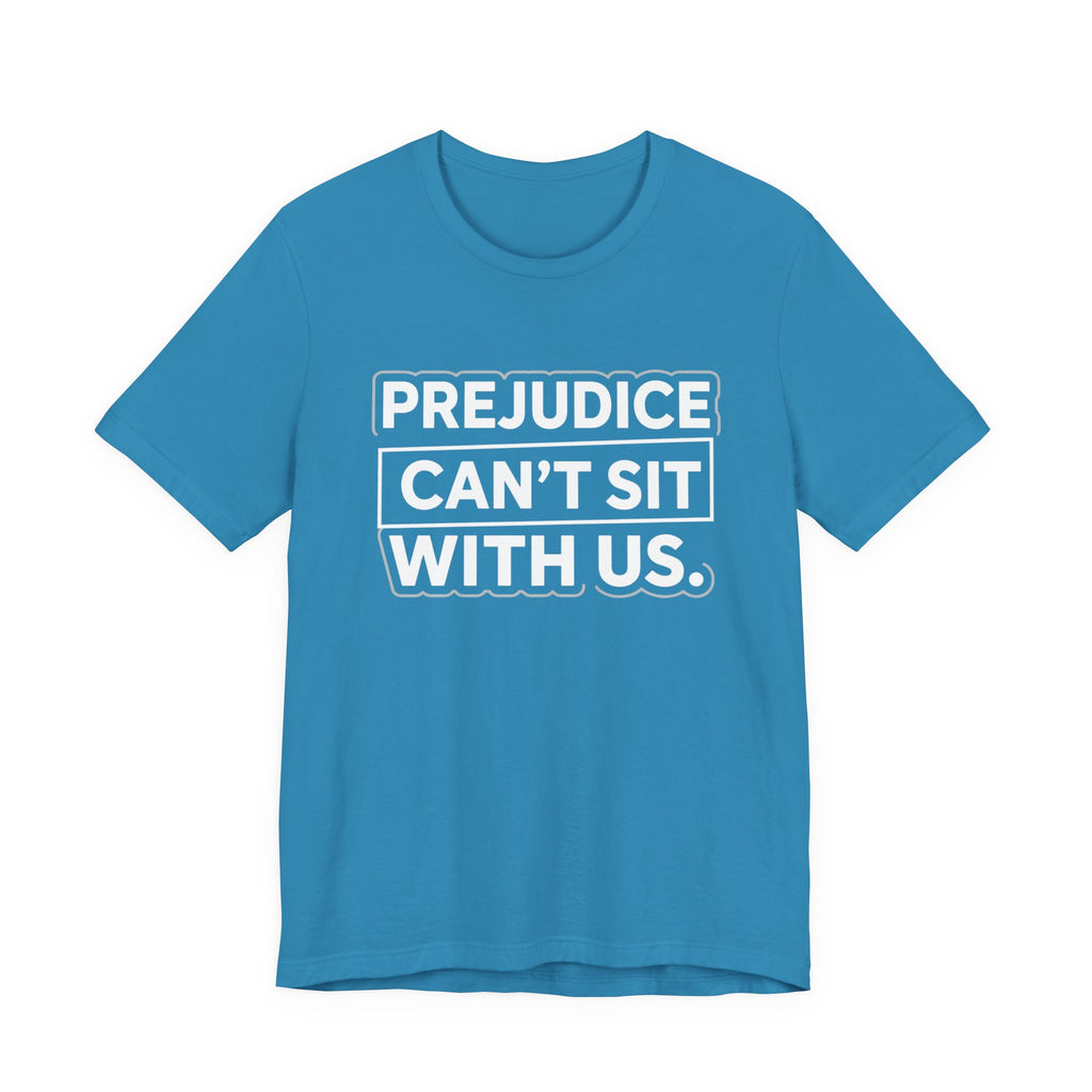 Prejudice Can't Sit With Us - Anti-Prejudice Statement Tee - Unisex Jersey Tee