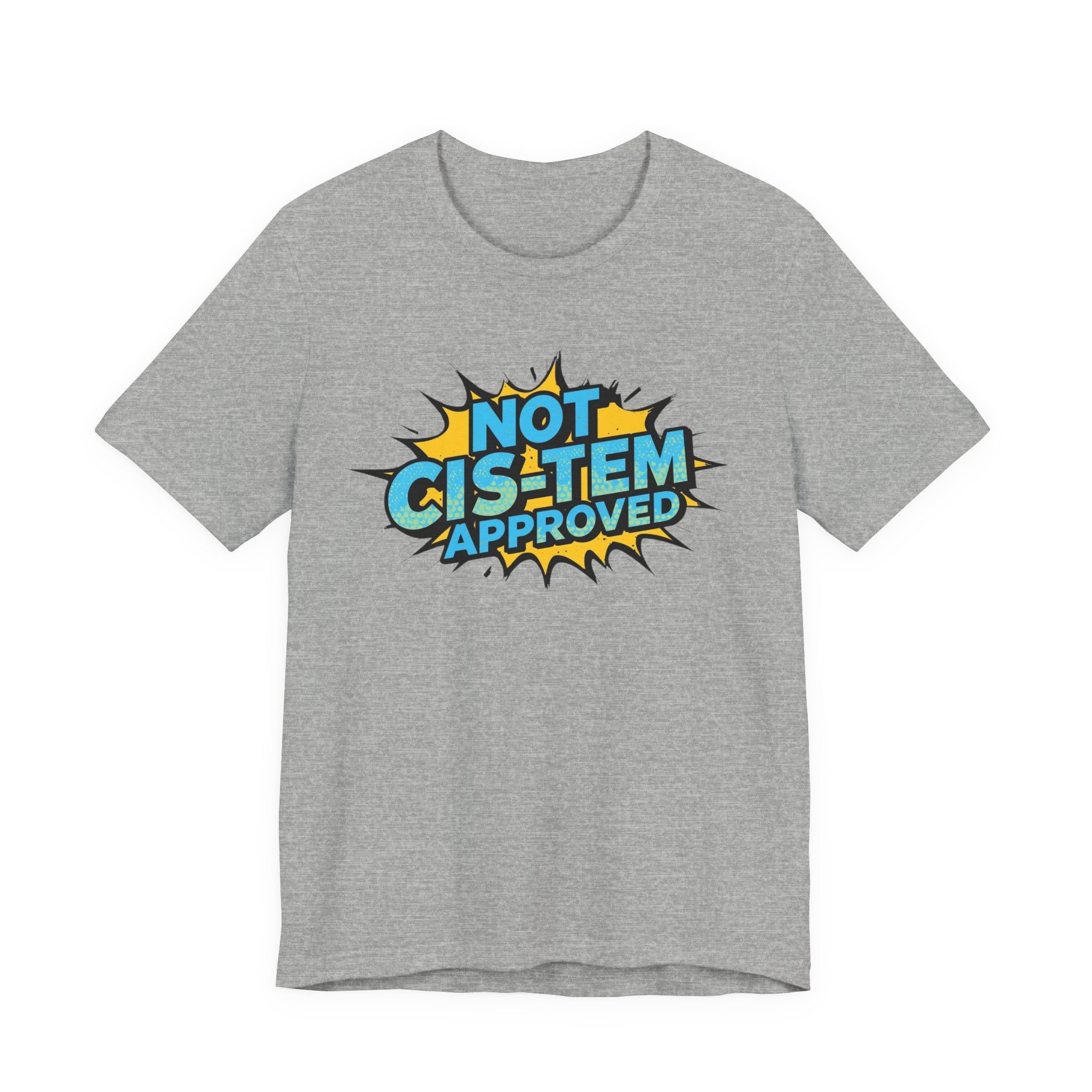Not Cis-Tem Approved Unisex Tee, Fun Graphic Shirt, LGBTQ+ Pride Apparel, Trendy Casual Wear, Statement T-Shirt, Gift for Activists