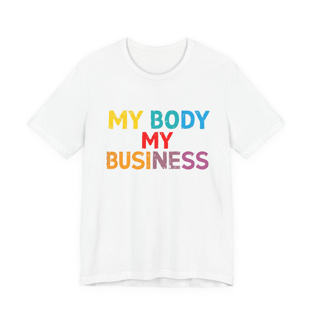 Empowering Statement Tee - My Body My Business, Unisex Graphic Tee, Casual Wear, Feminist Gift, Birthday Present, Affirmation Shirt