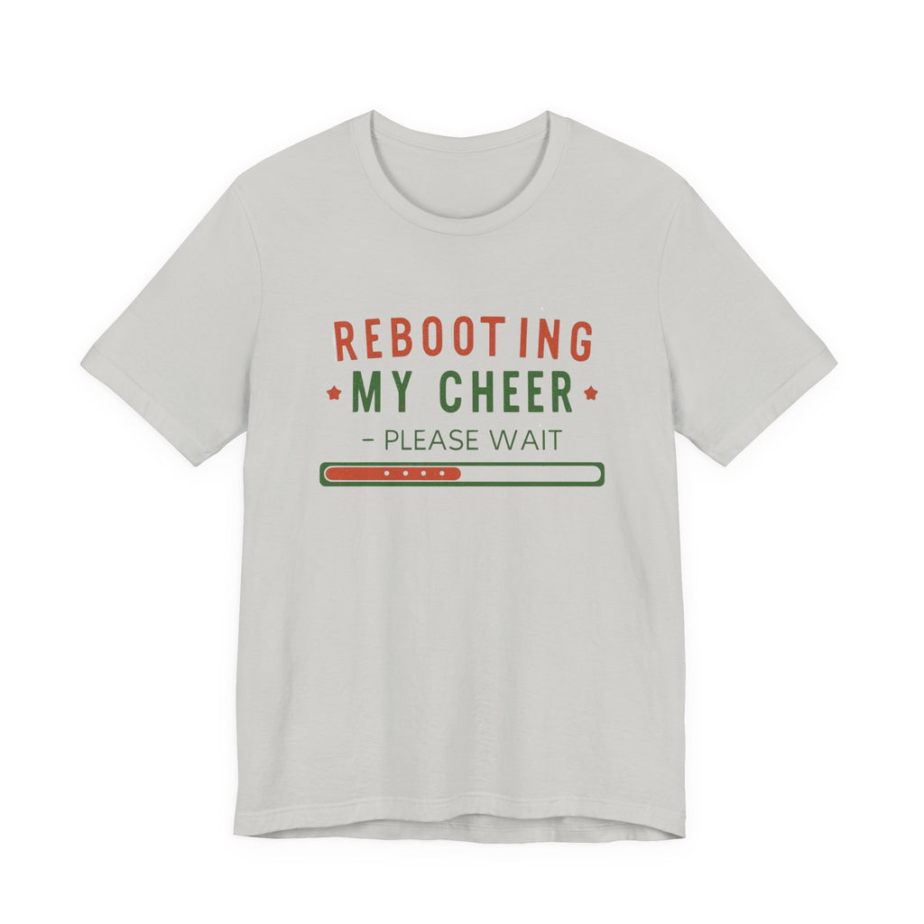 Rebooting My Cheer, Fun Humorous Graphic Holiday Tee, Unisex Jersey Tee