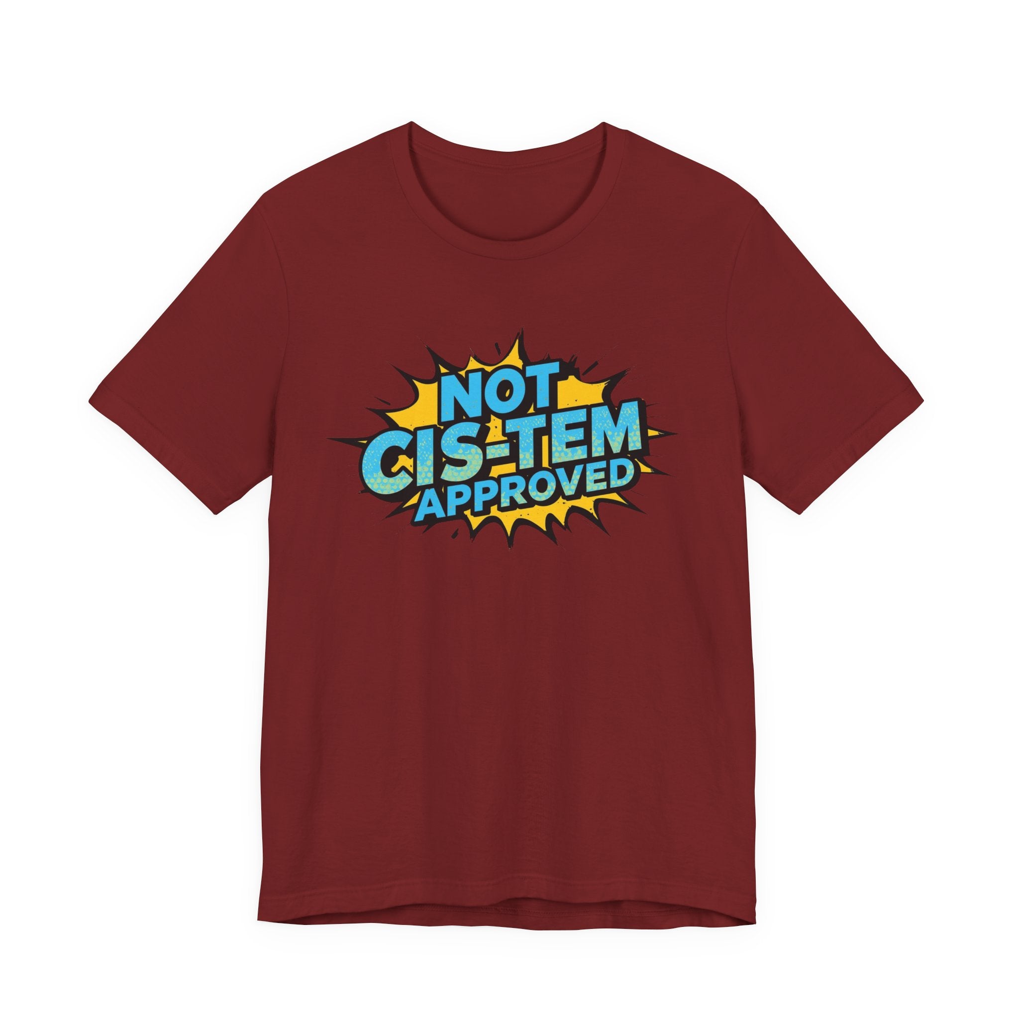 Not Cis-Tem Approved Unisex Tee, Fun Graphic Shirt, LGBTQ+ Pride Apparel, Trendy Casual Wear, Statement T-Shirt, Gift for Activists