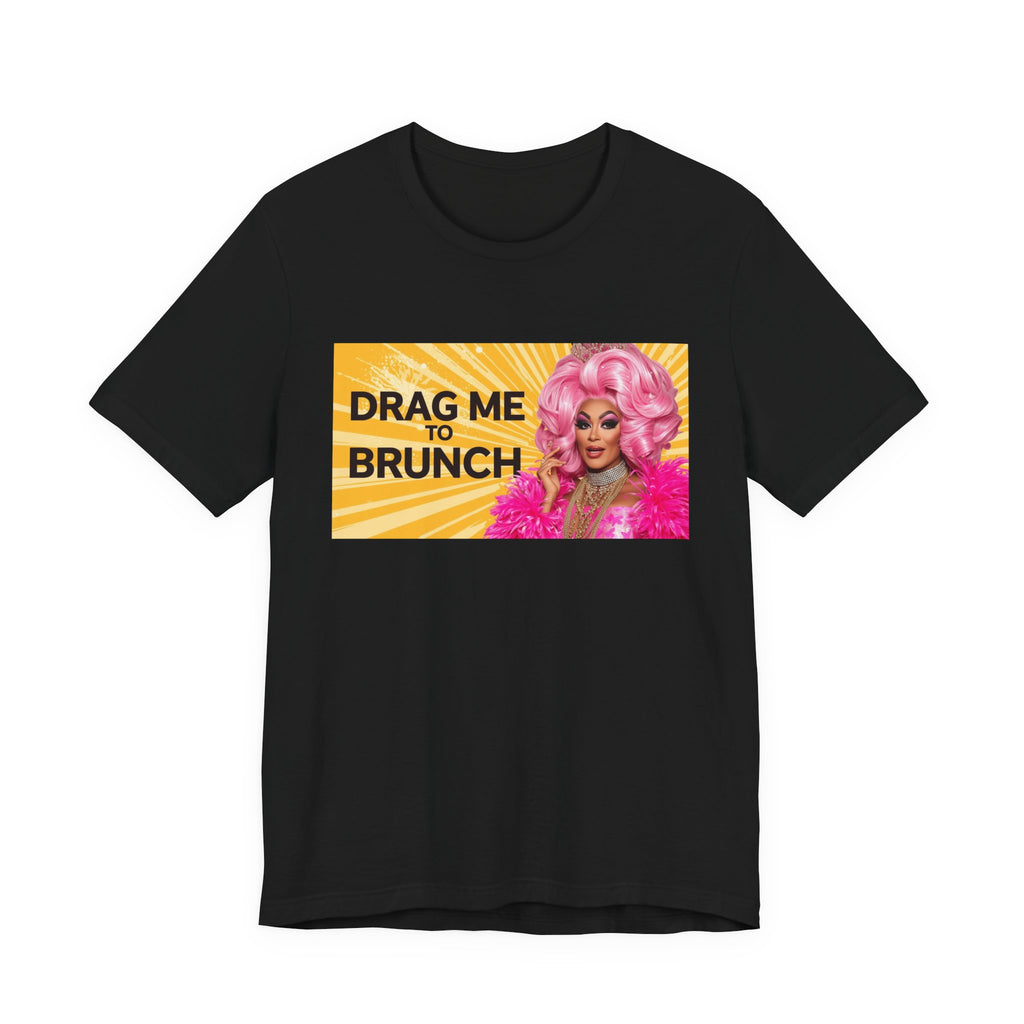 Fabulous Drag Me To Brunch Tee - Unisex Jersey Short Sleeve Shirt, LGBTQ Apparel, Fun Party Top, Pride Fashion, Gift for Drag Lovers
