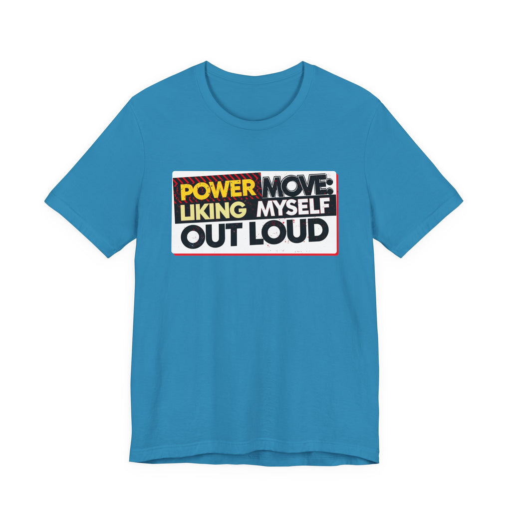 Power Move: Liking Myself Out Loud - Empowering Self-Love Tee - Unisex Jersey Short Sleeve