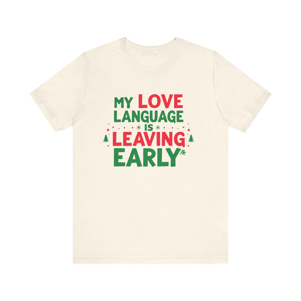 My Love Language Is Leaving Early, Funny Holiday T-Shirt, Unisex Jersey Tee