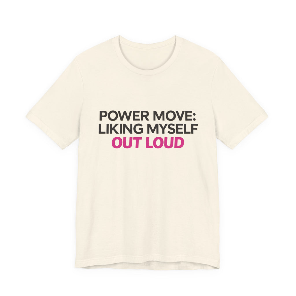 Power Move: Liking Myself Out Loud - Unisex Jersey Short Sleeve Tee, Self Love Inspirational T-Shirt