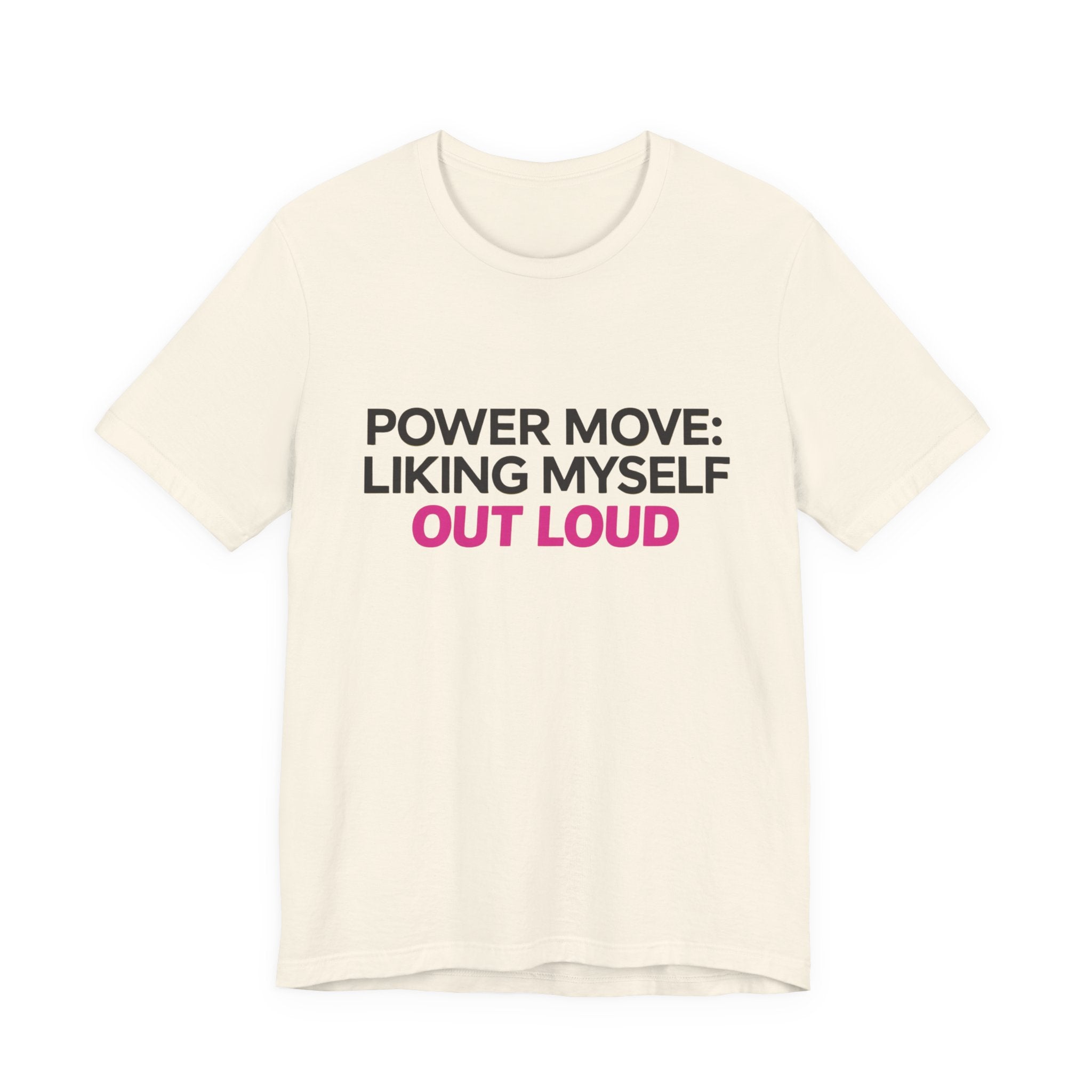 Power Move: Liking Myself Out Loud - Unisex Jersey Short Sleeve Tee, Self Love Inspirational T-Shirt