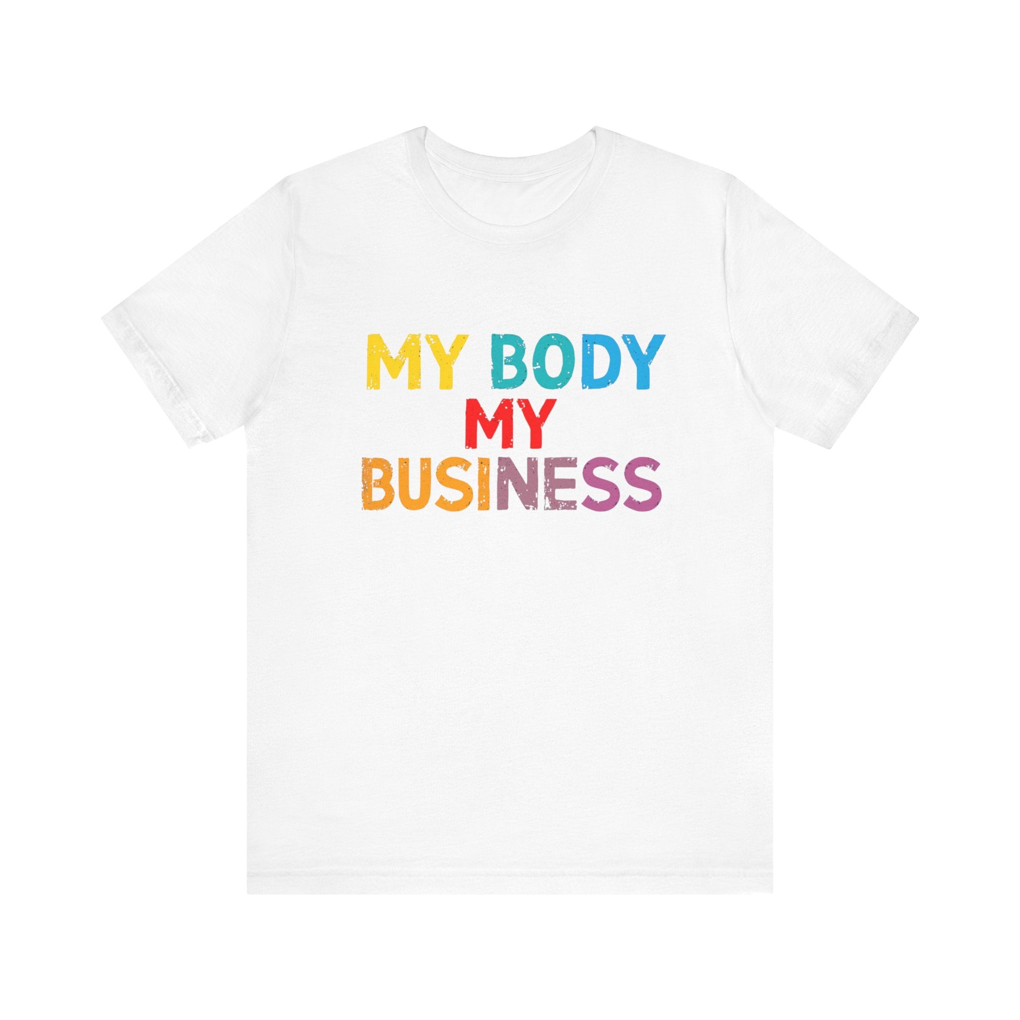Empowering Statement Tee - My Body My Business, Unisex Graphic Tee, Casual Wear, Feminist Gift, Birthday Present, Affirmation Shirt