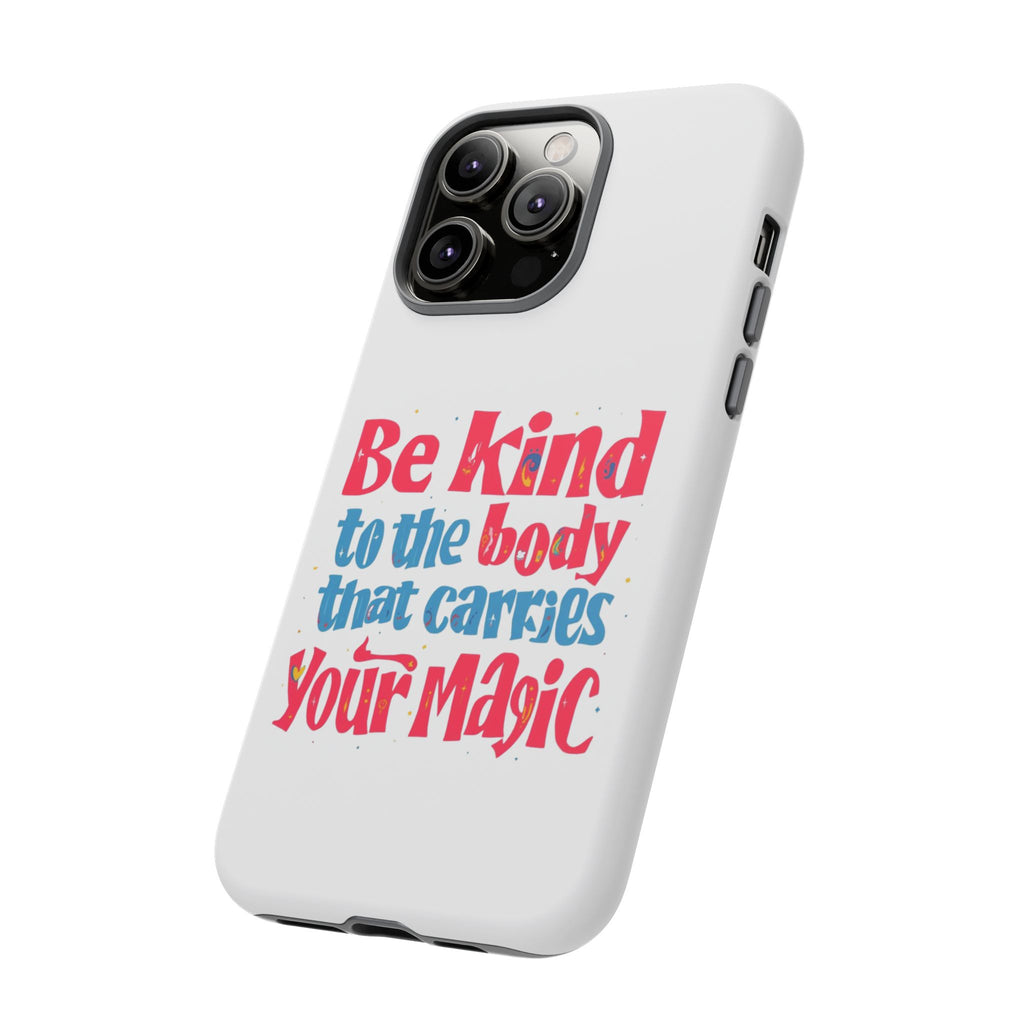 Be Kind to the Body that Carries Your Magic - Tough Case - Phone Case